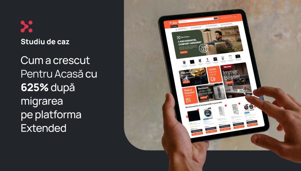 Cum a crescut Pentru Acasă cu +625% după migrarea pe Extended
