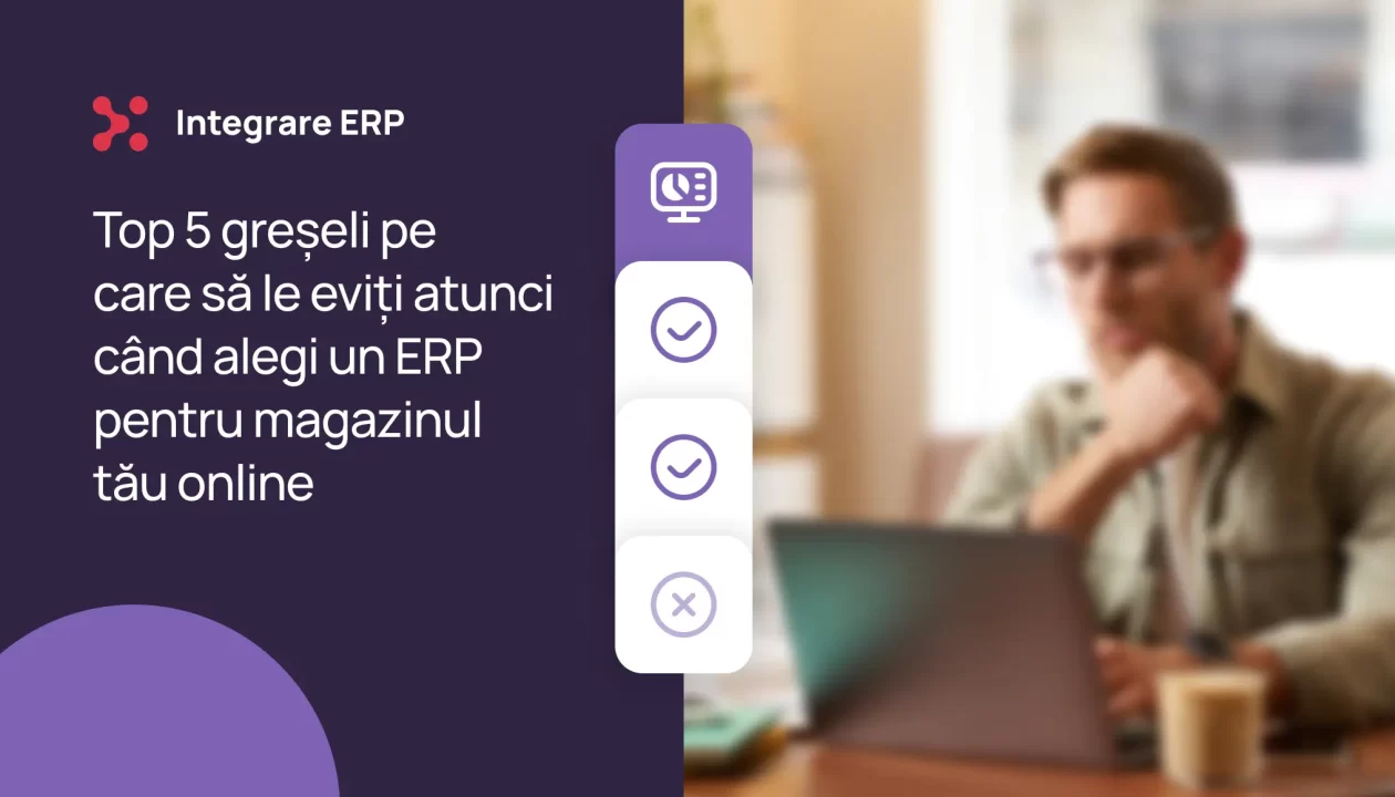 Top 5 greșeli pe care să le eviți atunci când alegi un ERP pentru magazinul tău online